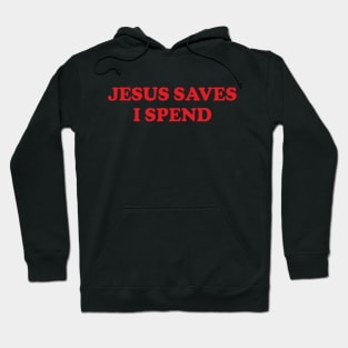Y2K Funny Slogan Jesus Saves I Spend Hoodie
